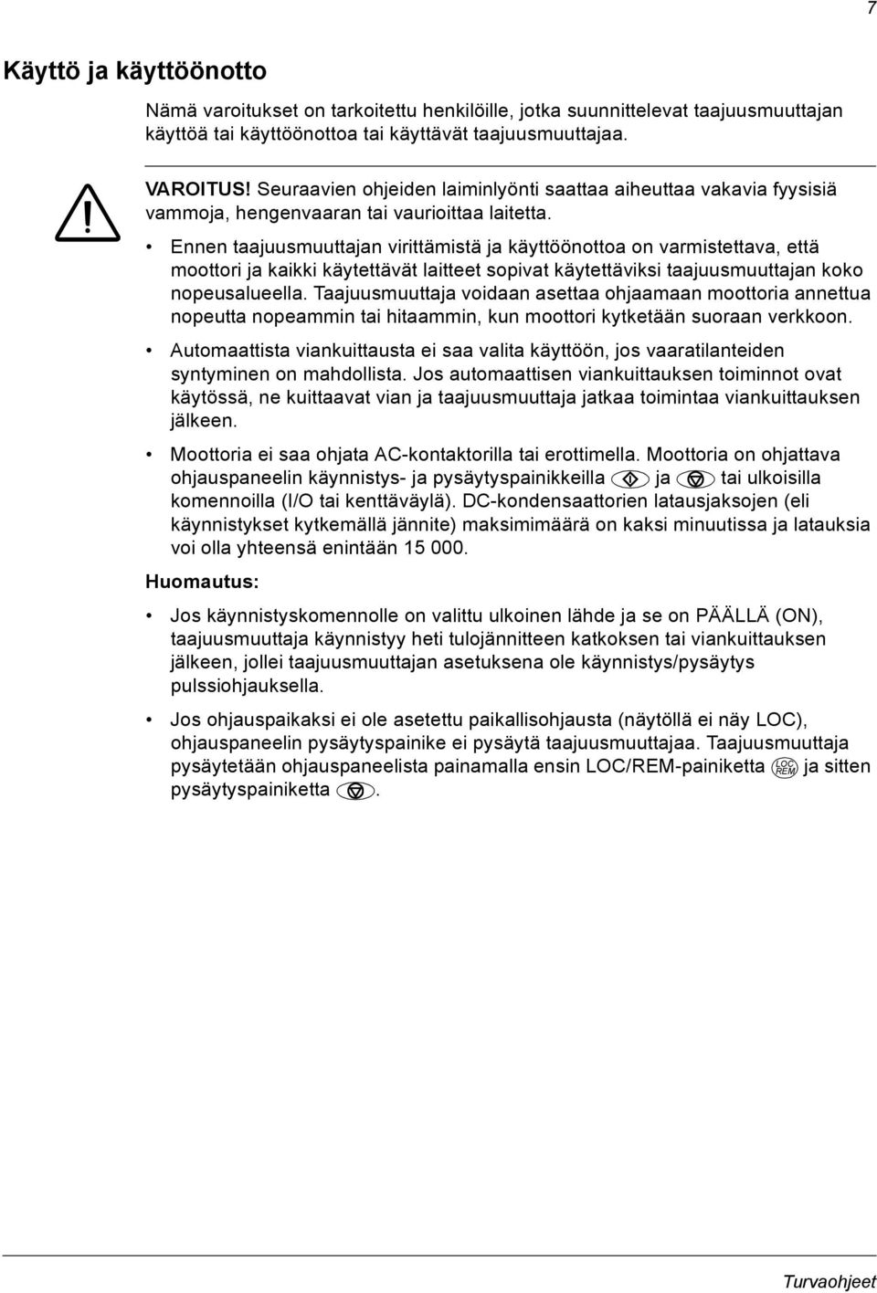 Ennen taajuusmuuttajan virittämistä ja käyttöönottoa on varmistettava, että moottori ja kaikki käytettävät laitteet sopivat käytettäviksi taajuusmuuttajan koko nopeusalueella.