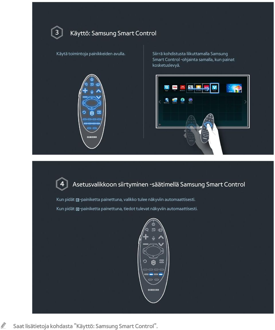 Asetusvalikkoon siirtyminen -säätimellä Samsung Smart Control Kun pidät b-painiketta painettuna, valikko