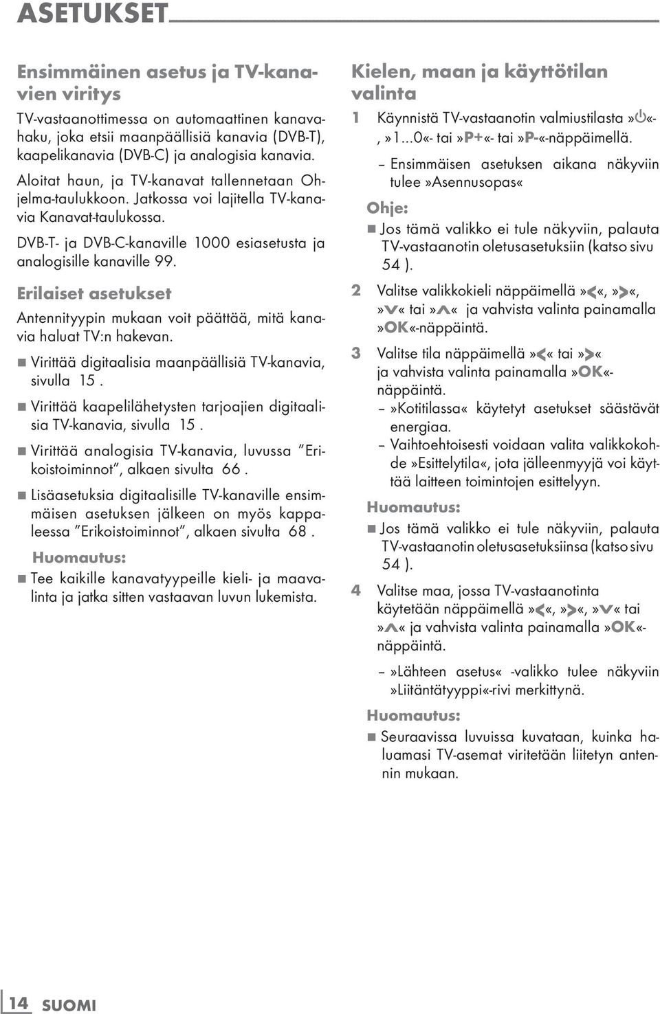 Jatkossa voi lajitella TV-kanavia Kanavat-taulukossa. DVB-T- ja DVB-C-kanaville 1000 esiasetusta ja analogisille kanaville 99.