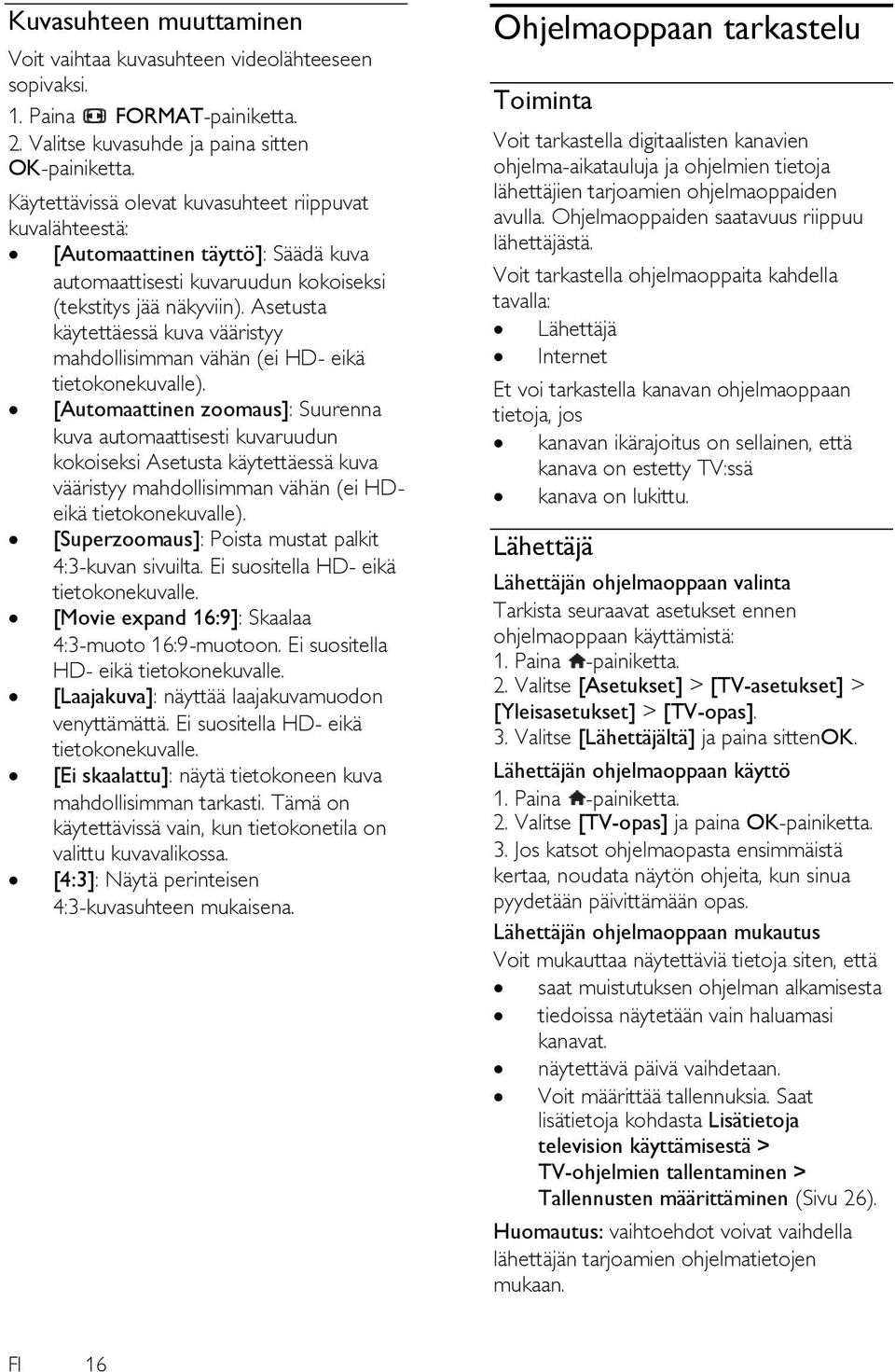 Asetusta käytettäessä kuva vääristyy mahdollisimman vähän (ei HD- eikä tietokonekuvalle).