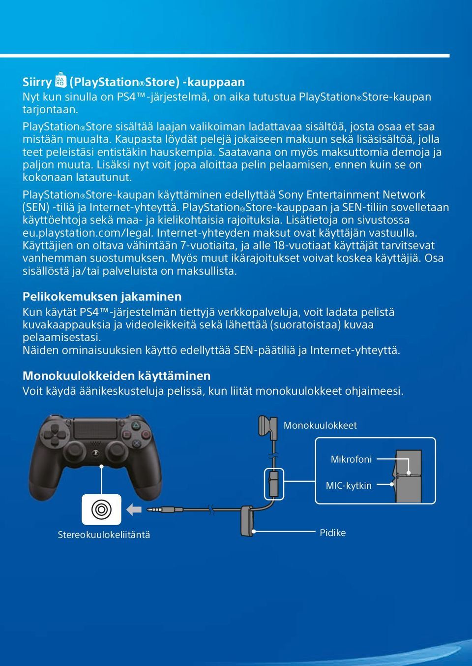 Kaupasta löydät pelejä jokaiseen makuun sekä lisäsisältöä, jolla teet peleistäsi entistäkin hauskempia. Saatavana on myös maksuttomia demoja ja paljon muuta.