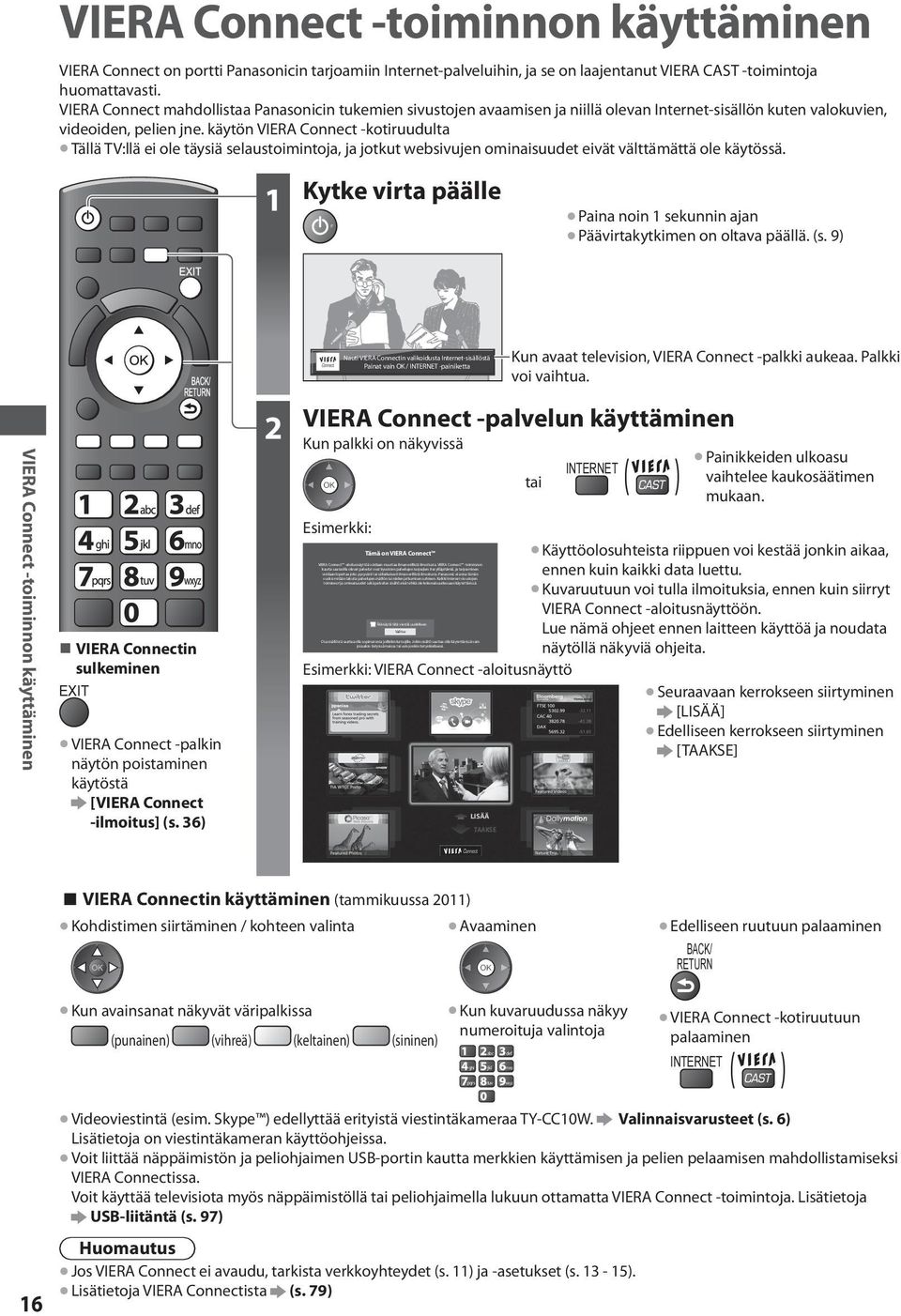 ilmoitusta. Panasonic ei anna tämän vuoksi mitään takuita palvelujen sisällön tai niiden jatkumisen suhteen.