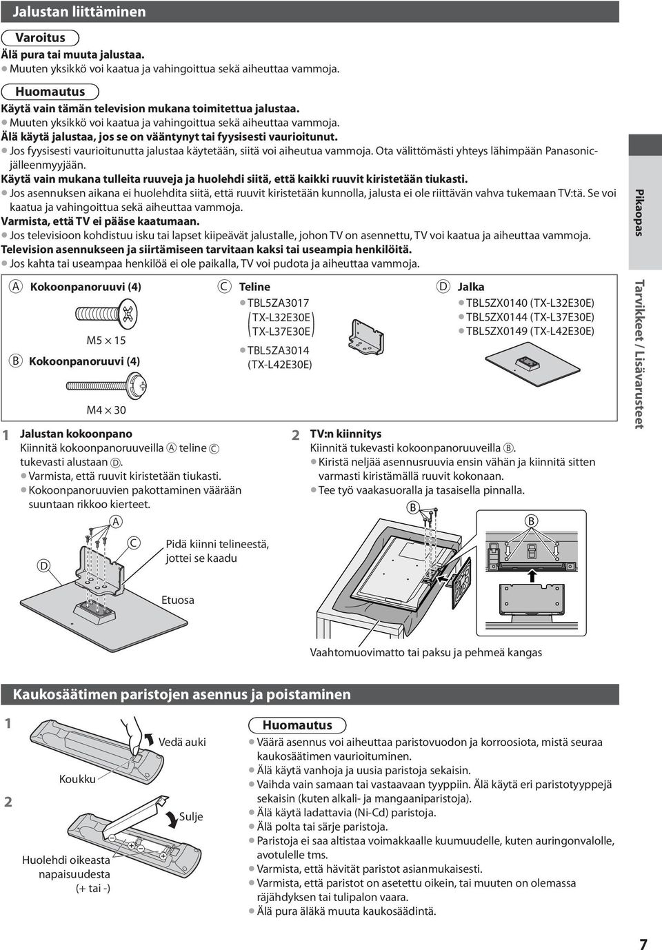 Jos fyysisesti vaurioitunutta jalustaa käytetään, siitä voi aiheutua vammoja. Ota välittömästi yhteys lähimpään Panasonicjälleenmyyjään.
