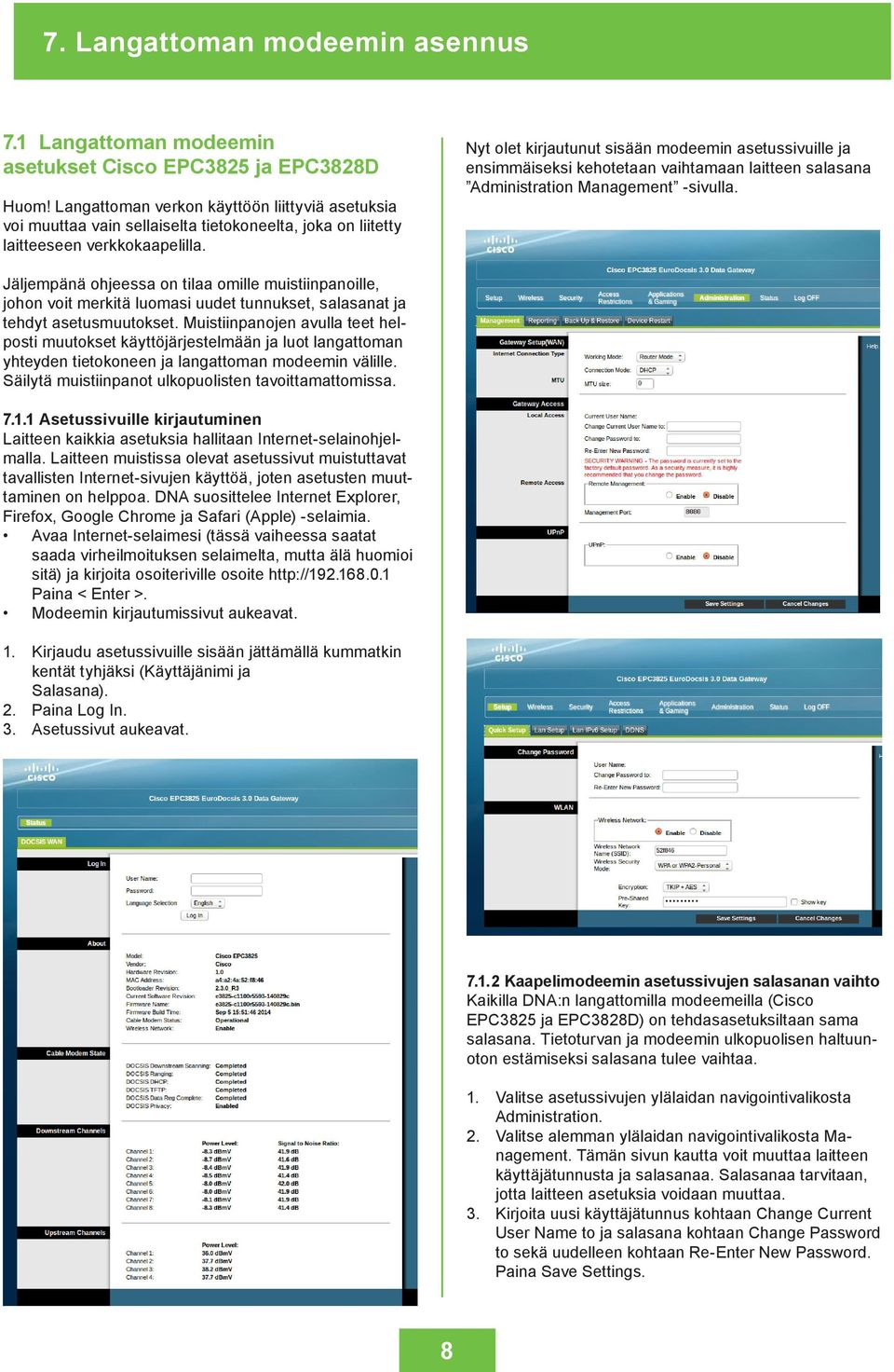 Nyt olet kirjautunut sisään modeemin asetussivuille ja ensimmäiseksi kehotetaan vaihtamaan laitteen salasana Administration Management -sivulla.