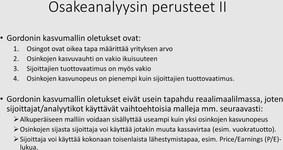 Gordonin kasvumallin oletukset eivät usein tapahdu reaalimaalilmassa, joten sijoittajat/analyytikot käyttävät vaihtoehtoisia malleja mm.