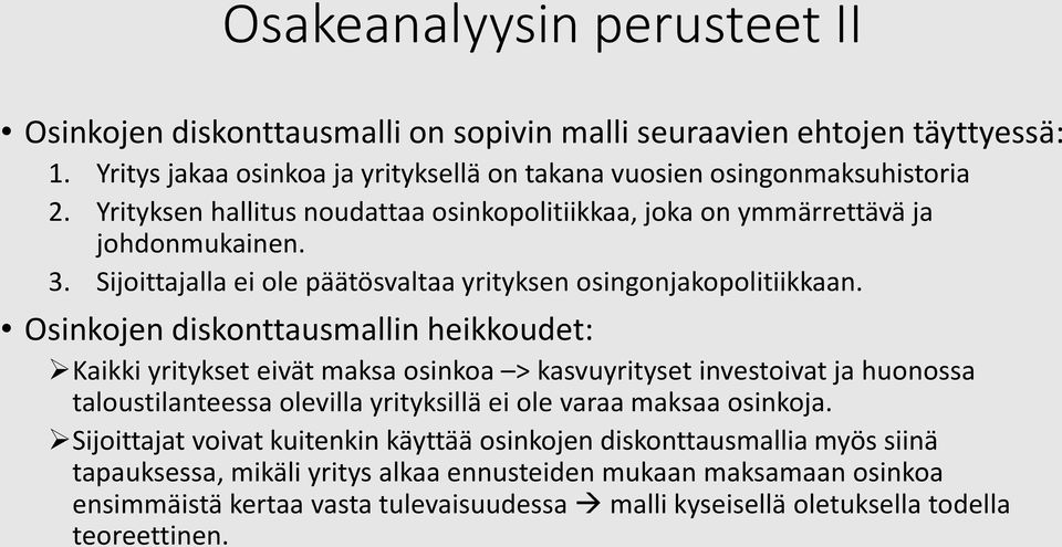 Osinkojen diskonttausmallin heikkoudet: Kaikki yritykset eivät maksa osinkoa > kasvuyrityset investoivat ja huonossa taloustilanteessa olevilla yrityksillä ei ole varaa maksaa osinkoja.