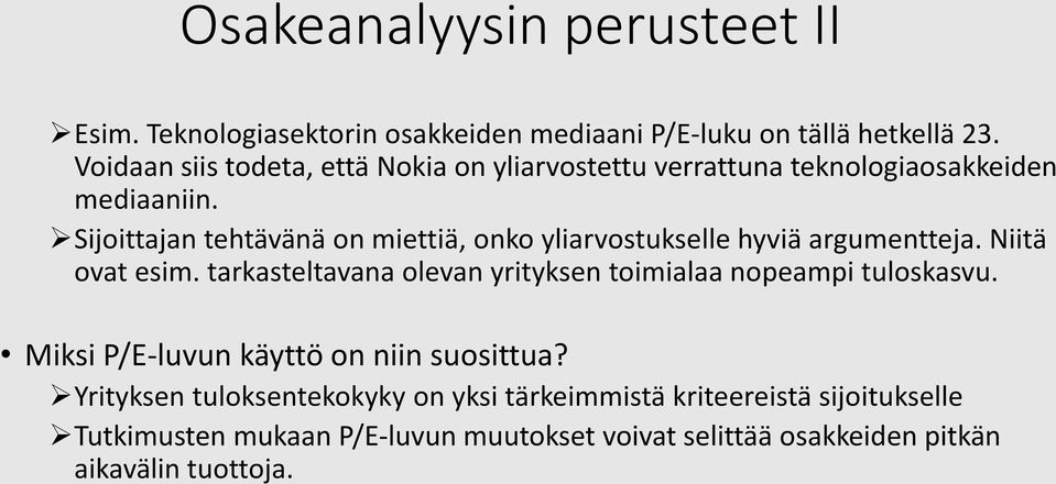 Sijoittajan tehtävänä on miettiä, onko yliarvostukselle hyviä argumentteja. Niitä ovat esim.