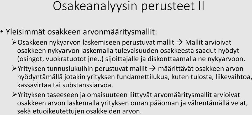 Yrityksen tunnuslukuihin perustuvat mallit määrittävät osakkeen arvon hyödyntämällä jotakin yrityksen fundamettilukua, kuten tulosta, liikevaihtoa,