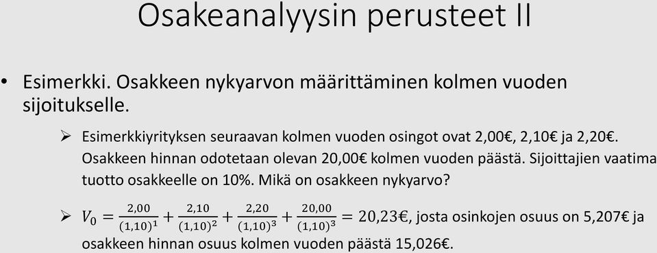 Osakkeen hinnan odotetaan olevan 20,00 kolmen vuoden päästä. Sijoittajien vaatima tuotto osakkeelle on 10%.