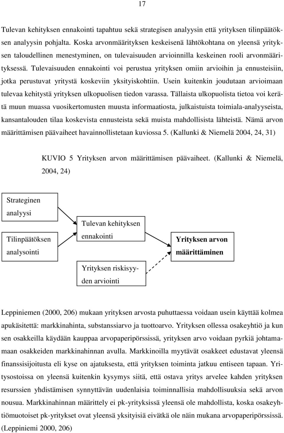 Tulevaisuuden ennakointi voi perustua yrityksen omiin arvioihin ja ennusteisiin, jotka perustuvat yritystä koskeviin yksityiskohtiin.