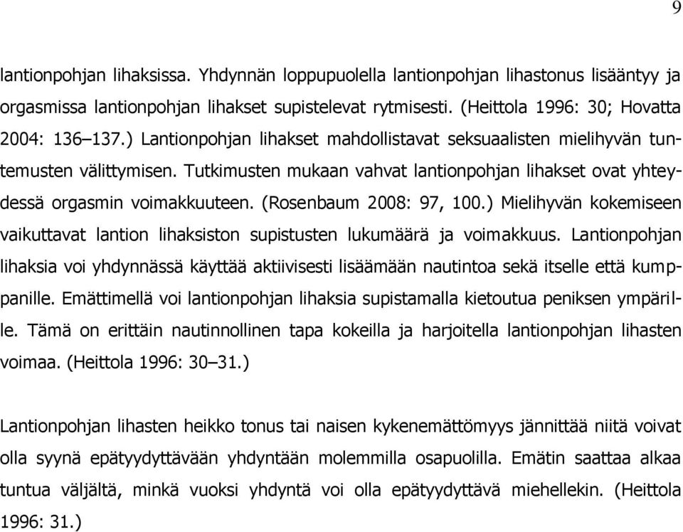 (Rosenbaum 2008: 97, 100.) Mielihyvän kokemiseen vaikuttavat lantion lihaksiston supistusten lukumäärä ja voimakkuus.