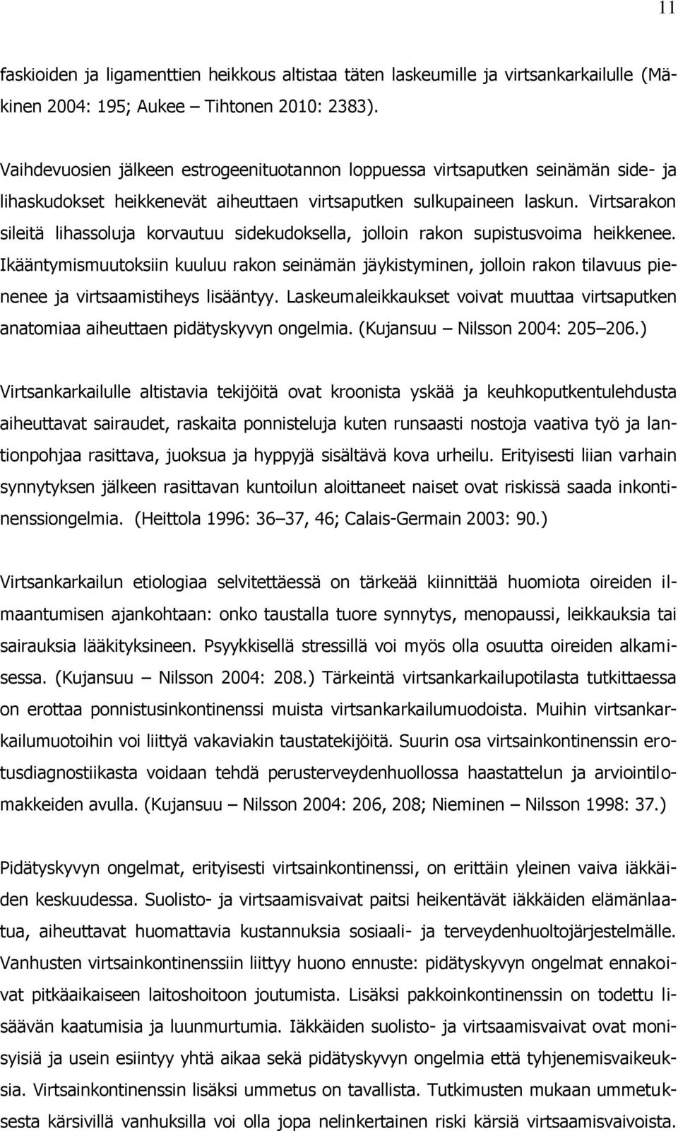 Virtsarakon sileitä lihassoluja korvautuu sidekudoksella, jolloin rakon supistusvoima heikkenee.