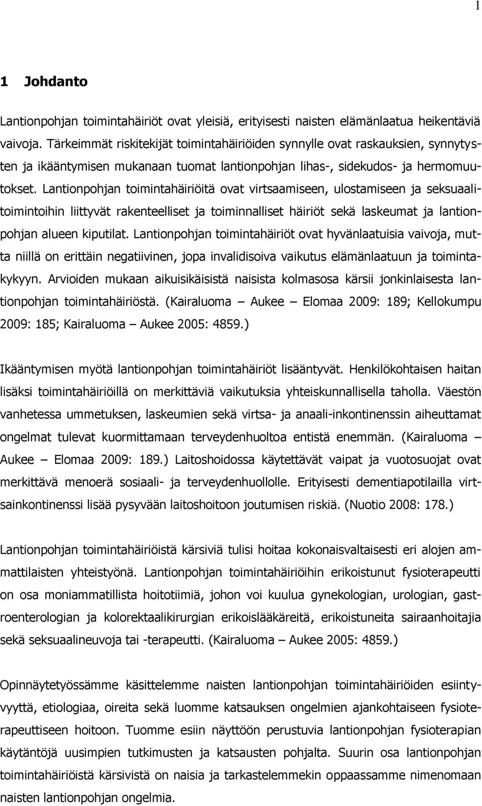 Lantionpohjan toimintahäiriöitä ovat virtsaamiseen, ulostamiseen ja seksuaalitoimintoihin liittyvät rakenteelliset ja toiminnalliset häiriöt sekä laskeumat ja lantionpohjan alueen kiputilat.