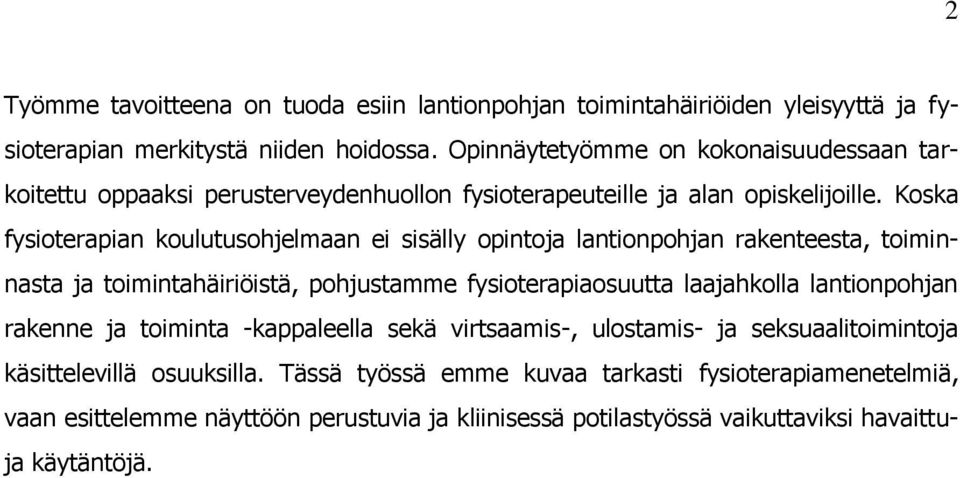 Koska fysioterapian koulutusohjelmaan ei sisälly opintoja lantionpohjan rakenteesta, toiminnasta ja toimintahäiriöistä, pohjustamme fysioterapiaosuutta laajahkolla