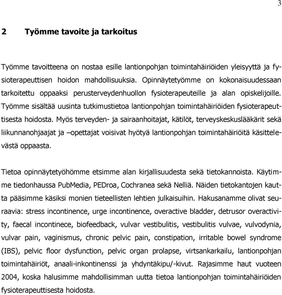 Työmme sisältää uusinta tutkimustietoa lantionpohjan toimintahäiriöiden fysioterapeuttisesta hoidosta.