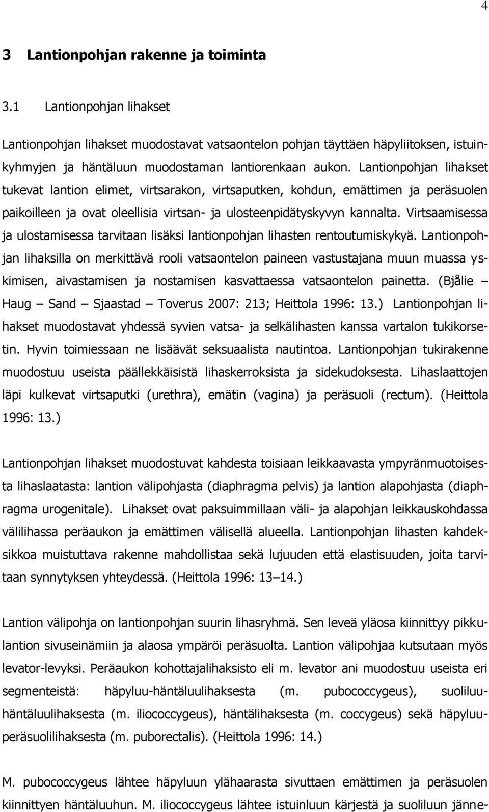 Lantionpohjan lihakset tukevat lantion elimet, virtsarakon, virtsaputken, kohdun, emättimen ja peräsuolen paikoilleen ja ovat oleellisia virtsan- ja ulosteenpidätyskyvyn kannalta.