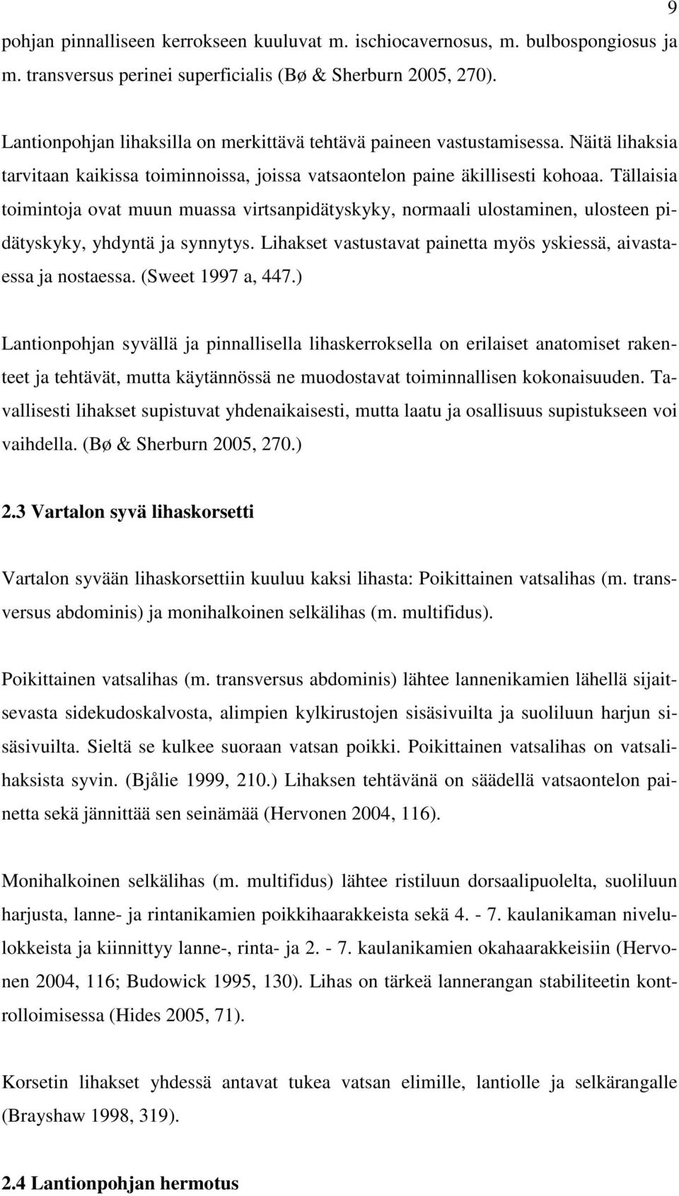 Tällaisia toimintoja ovat muun muassa virtsanpidätyskyky, normaali ulostaminen, ulosteen pidätyskyky, yhdyntä ja synnytys. Lihakset vastustavat painetta myös yskiessä, aivastaessa ja nostaessa.