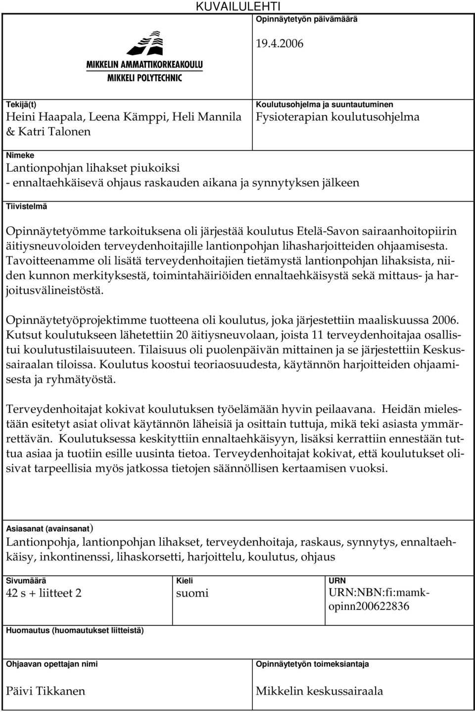 ohjaus raskauden aikana ja synnytyksen jälkeen Tiivistelmä Opinnäytetyömme tarkoituksena oli järjestää koulutus Etelä-Savon sairaanhoitopiirin äitiysneuvoloiden terveydenhoitajille lantionpohjan