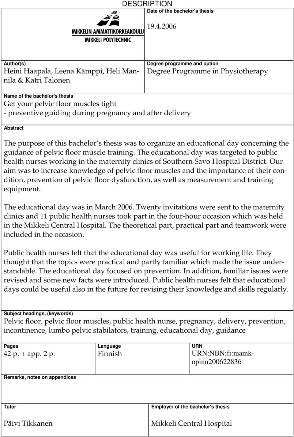 tight - preventive guiding during pregnancy and after delivery Abstract The purpose of this bachelor s thesis was to organize an educational day concerning the guidance of pelvic floor muscle