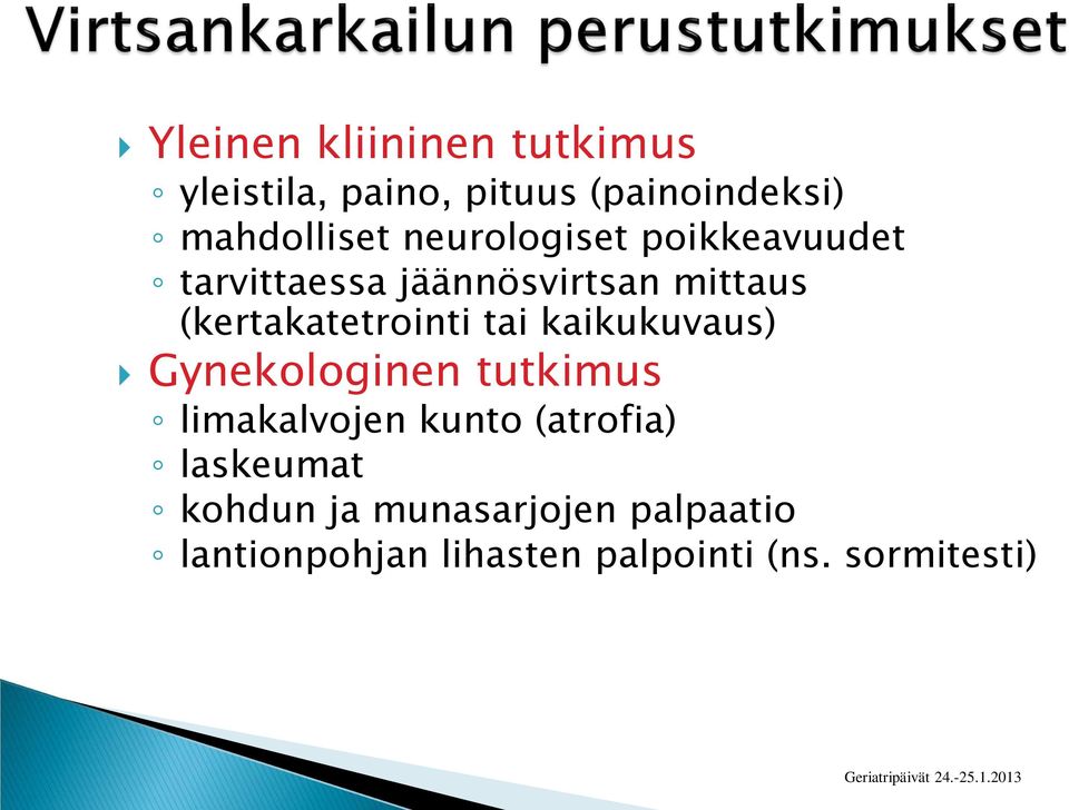 tai kaikukuvaus) Gynekologinen tutkimus limakalvojen kunto (atrofia) laskeumat