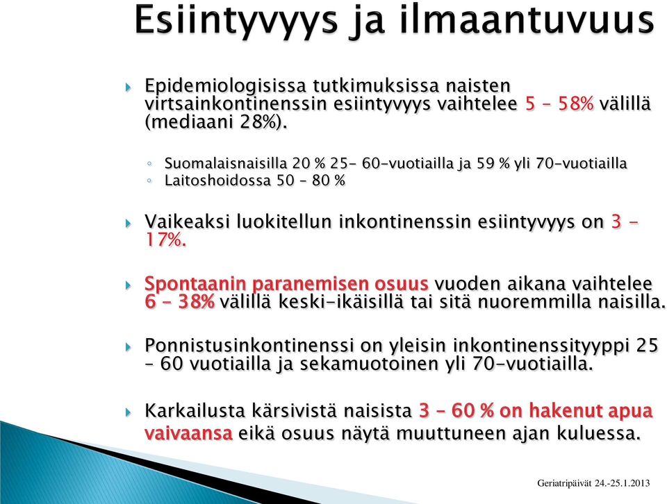 Spontaanin paranemisen osuus vuoden aikana vaihtelee 6 38% välillä keski-ikäisillä tai sitä nuoremmilla naisilla.