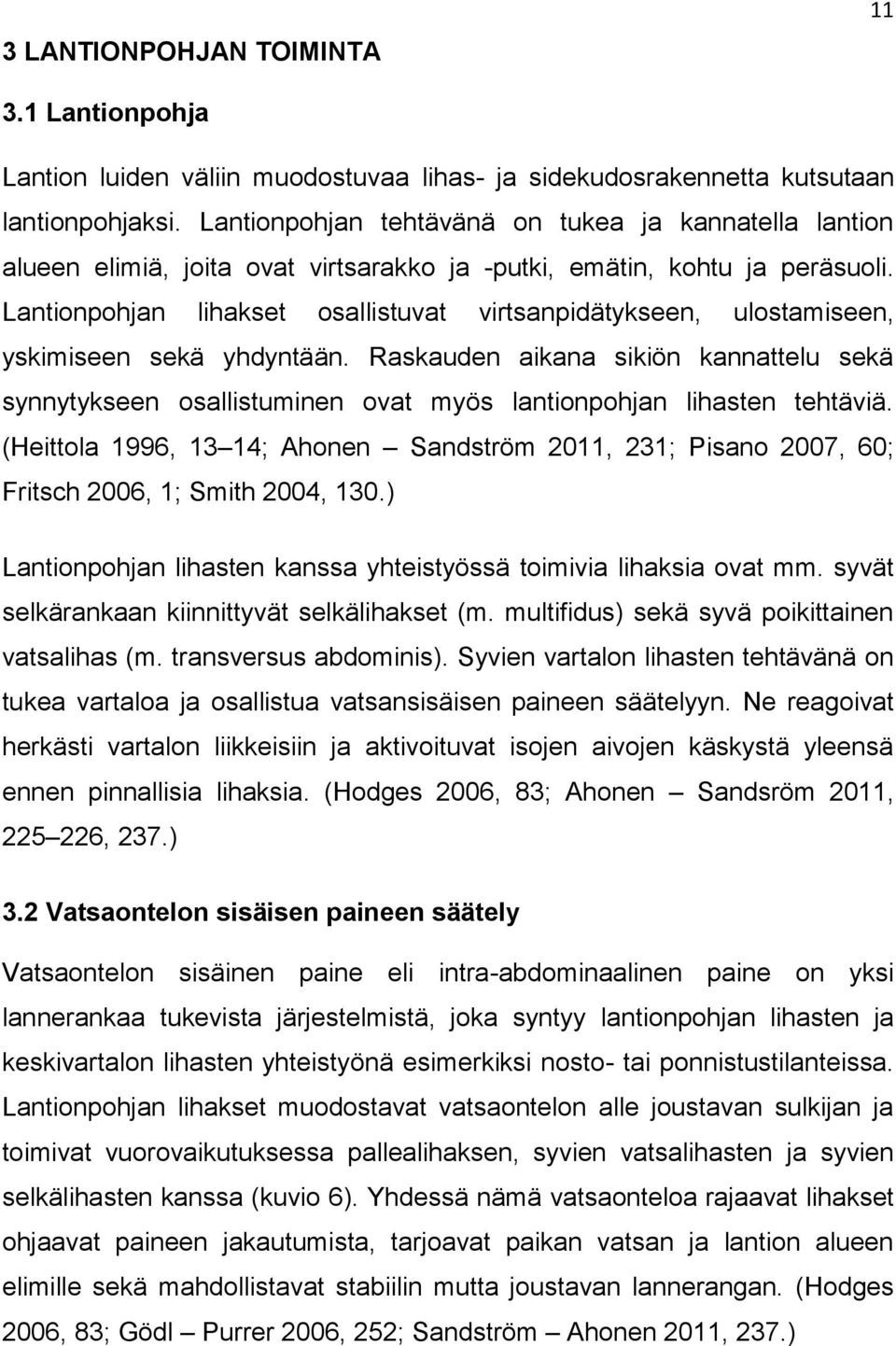 Lantionpohjan lihakset osallistuvat virtsanpidätykseen, ulostamiseen, yskimiseen sekä yhdyntään.