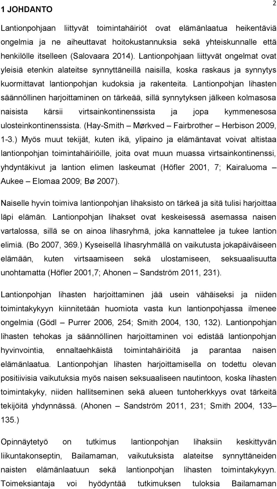 Lantionpohjan lihasten säännöllinen harjoittaminen on tärkeää, sillä synnytyksen jälkeen kolmasosa naisista kärsii virtsainkontinenssista ja jopa kymmenesosa ulosteinkontinenssista.