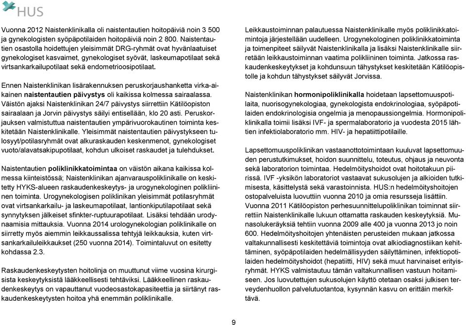 Ennen Naistenklinikan lisärakennuksen peruskorjaushanketta virka-aikainen naistentautien päivystys oli kaikissa kolmessa sairaalassa.