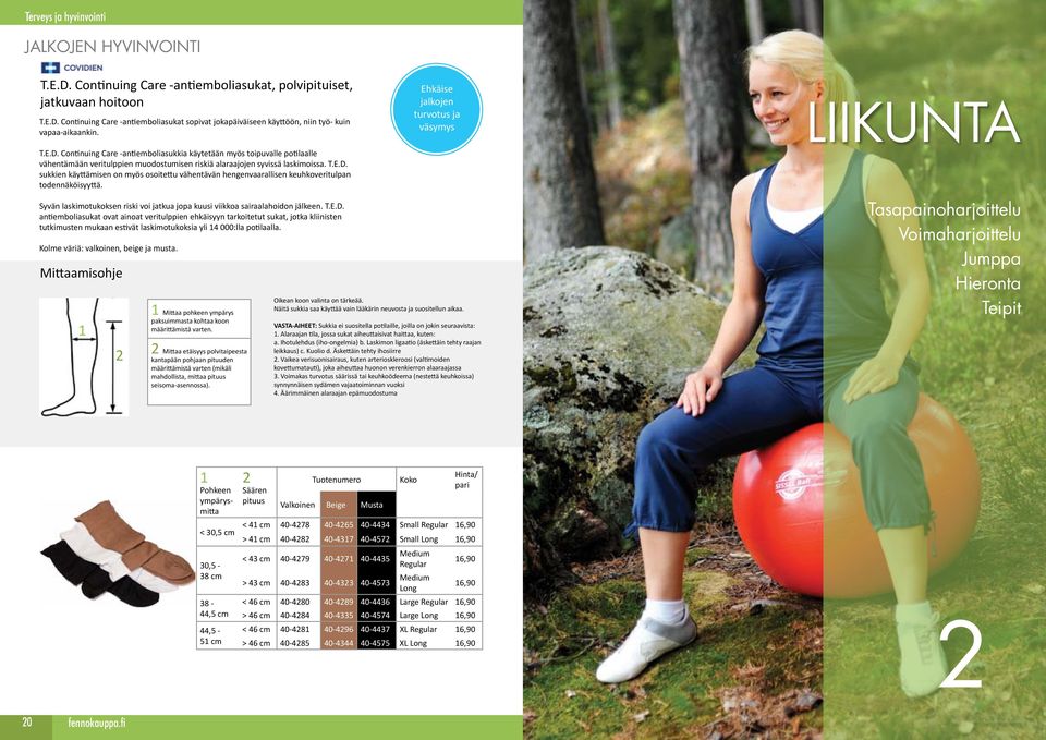 Ehkäise jalkojen turvotus ja väsymys LIIKUNTA Syvän laskimotukoksen riski voi jatkua jopa kuusi viikkoa sairaalahoidon jälkeen. T.E.D.
