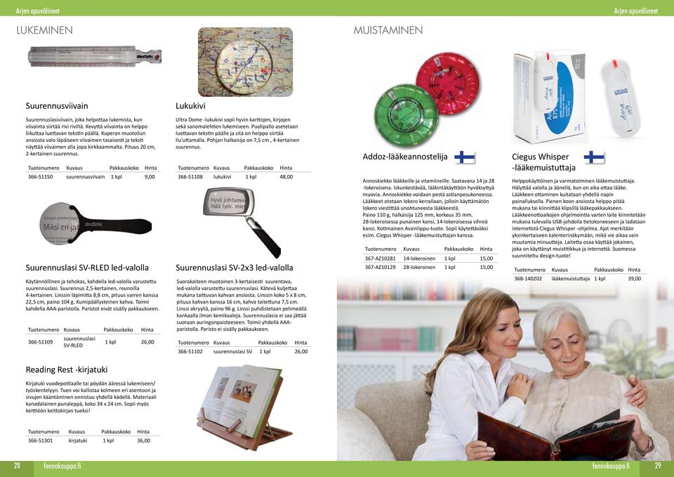 Pituus 20 cm, 2-kertainen suurennus. 366-51150 suurennusviivain 1 kpl 9,00 Suurennuslasi SV-RLED led-valolla Käytännöllinen ja tehokas, kahdella led-valolla varustettu suurennuslasi.