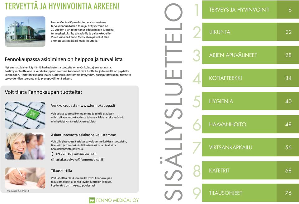 Viime vuosina Fenno Medical on palvellut alan ammattilaisten lisäksi myös kuluttajia.