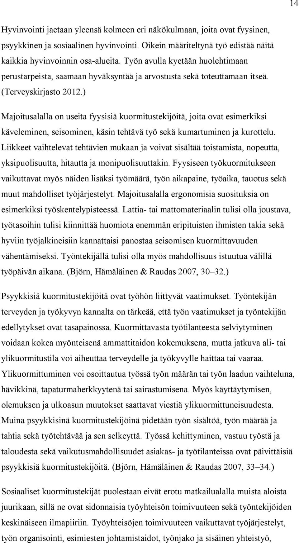 ) Majoitusalalla on useita fyysisiä kuormitustekijöitä, joita ovat esimerkiksi käveleminen, seisominen, käsin tehtävä työ sekä kumartuminen ja kurottelu.