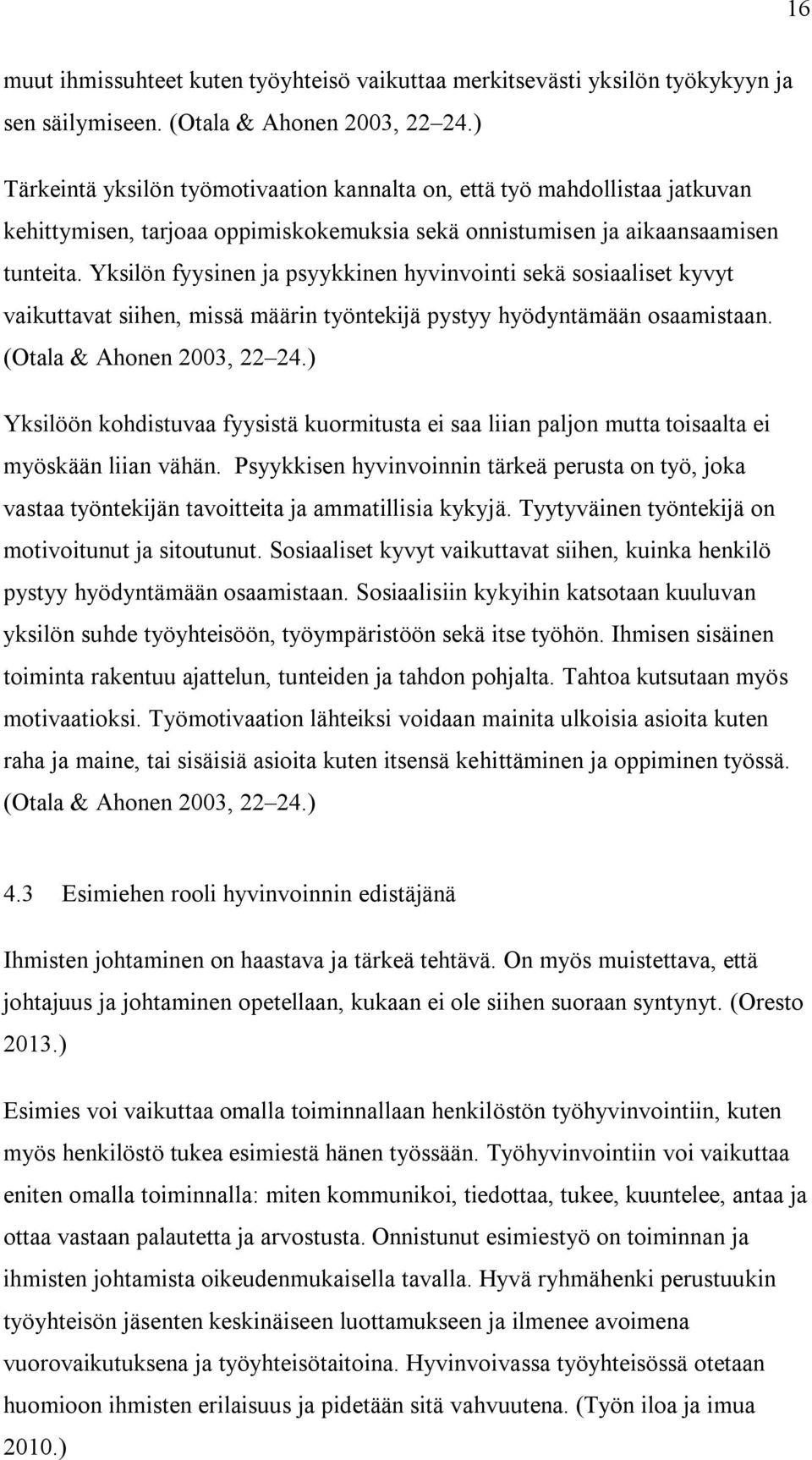 Yksilön fyysinen ja psyykkinen hyvinvointi sekä sosiaaliset kyvyt vaikuttavat siihen, missä määrin työntekijä pystyy hyödyntämään osaamistaan. (Otala & Ahonen 2003, 22 24.