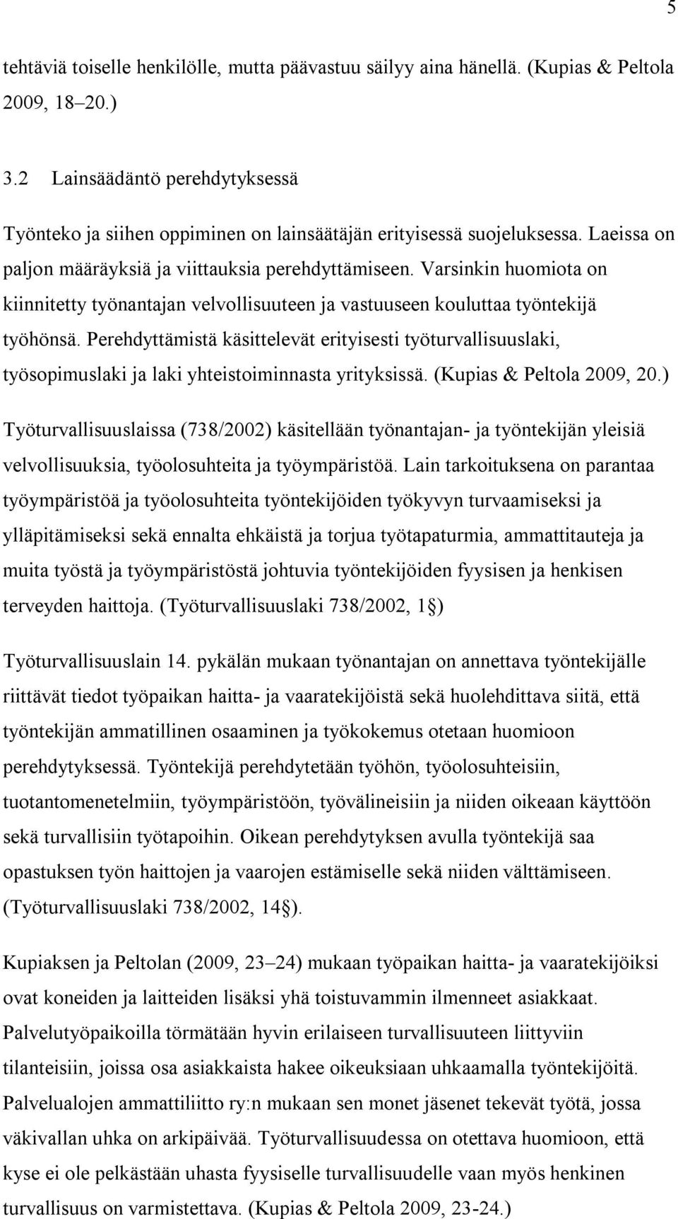 Varsinkin huomiota on kiinnitetty työnantajan velvollisuuteen ja vastuuseen kouluttaa työntekijä työhönsä.