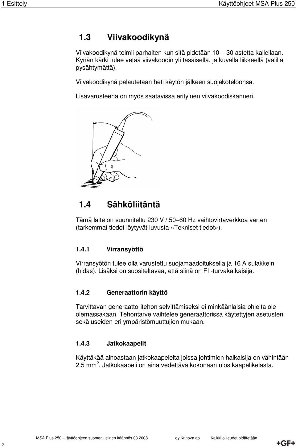 Lisävarusteena on myös saatavissa erityinen viivakoodiskanneri. 1.