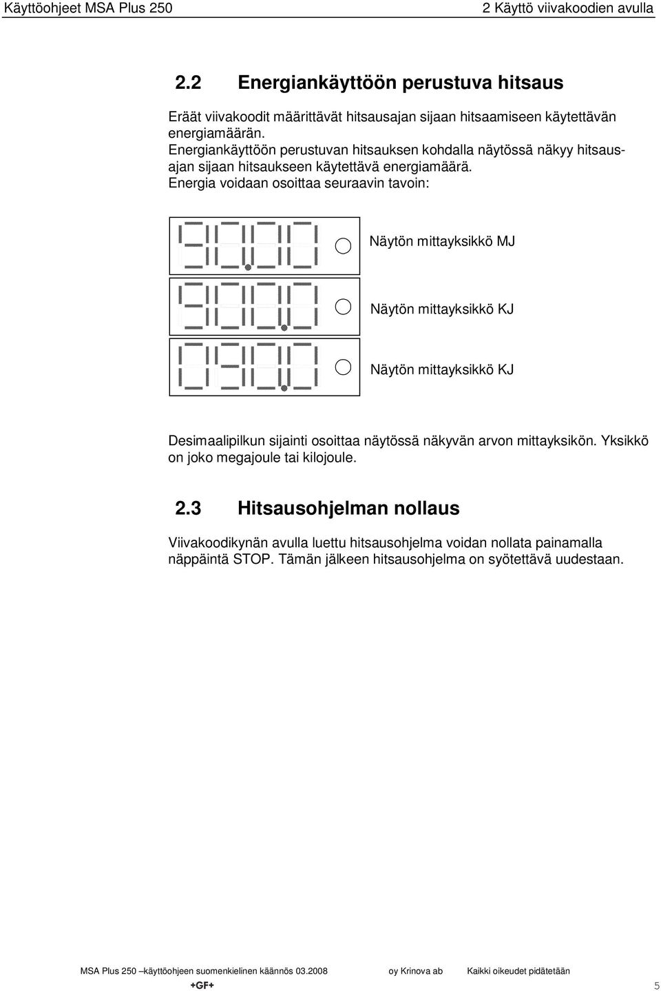 Energiankäyttöön perustuvan hitsauksen kohdalla näytössä näkyy hitsausajan sijaan hitsaukseen käytettävä energiamäärä.