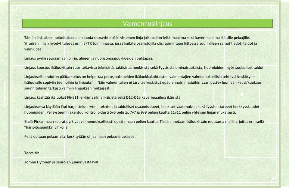 Linjaus pyrkii seuraamaan piirin, alueen ja nuorisomaajoukkueiden pelitapaa.