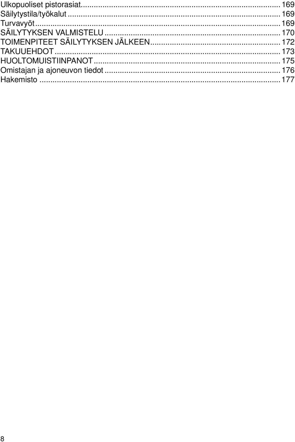 .. 170 TOIMENPITEET SÄILYTYKSEN JÄLKEEN... 172 TAKUUEHDOT.
