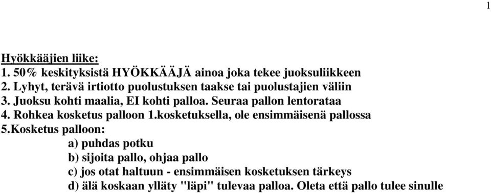 Seuraa pallon lentorataa. Rohkea kosketus palloon.kosketuksella, ole ensimmäisenä pallossa 5.