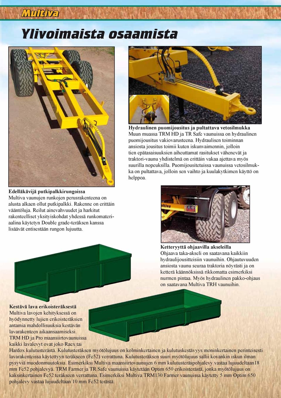 Hydraulinen puomijousitus ja pultattava vetosilmukka Muun muassa TRM HD ja TR Safe vaunuissa on hydraulinen puomijousitus vakiovarusteena.