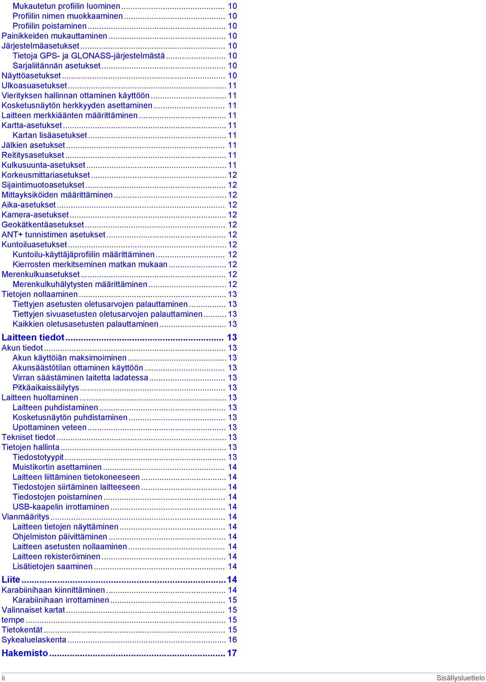 .. 11 Laitteen merkkiäänten määrittäminen... 11 Kartta-asetukset... 11 Kartan lisäasetukset... 11 Jälkien asetukset... 11 Reititysasetukset... 11 Kulkusuunta-asetukset... 11 Korkeusmittariasetukset.