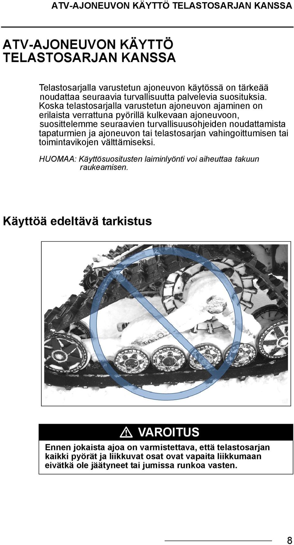 Koska telastosarjalla varustetun ajoneuvon ajaminen on erilaista verrattuna pyörillä kulkevaan ajoneuvoon, suosittelemme seuraavien turvallisuusohjeiden noudattamista tapaturmien ja