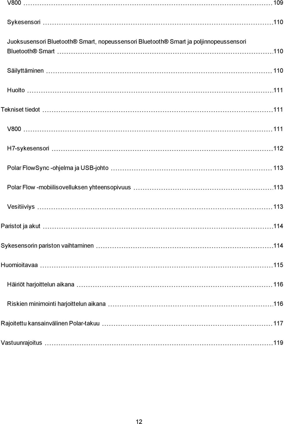 -mobiilisovelluksen yhteensopivuus 113 Vesitiiviys 113 Paristot ja akut 114 Sykesensorin pariston vaihtaminen 114 Huomioitavaa 115