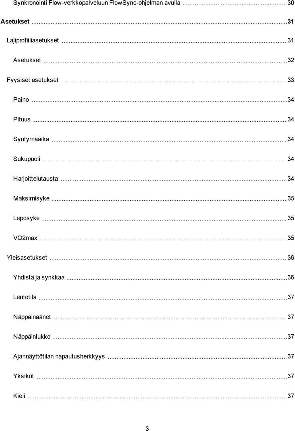 Sukupuoli 34 Harjoittelutausta 34 Maksimisyke 35 Leposyke 35 VO2max 35 Yleisasetukset 36