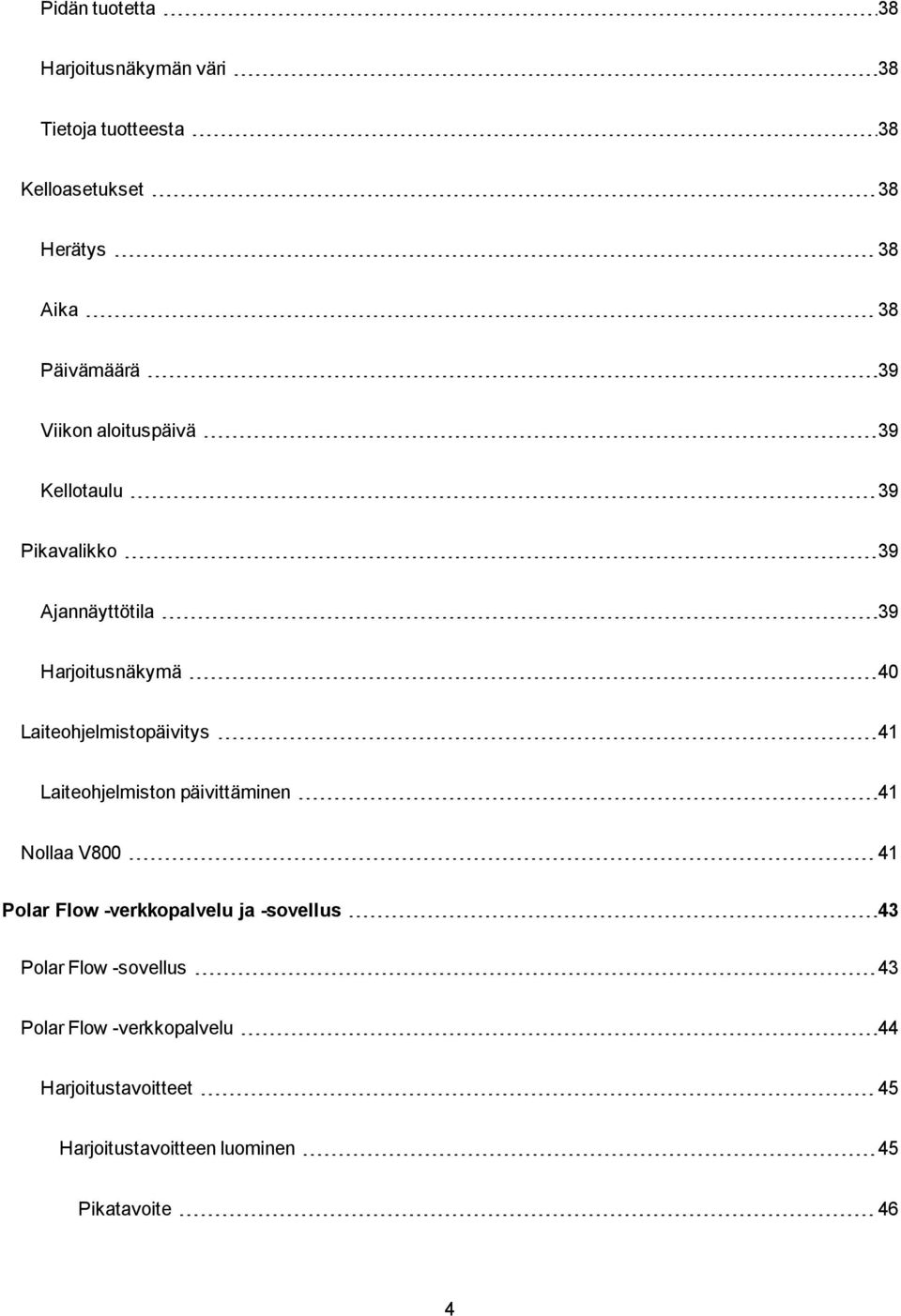 Laiteohjelmistopäivitys 41 Laiteohjelmiston päivittäminen 41 Nollaa V800 41 Polar Flow -verkkopalvelu ja