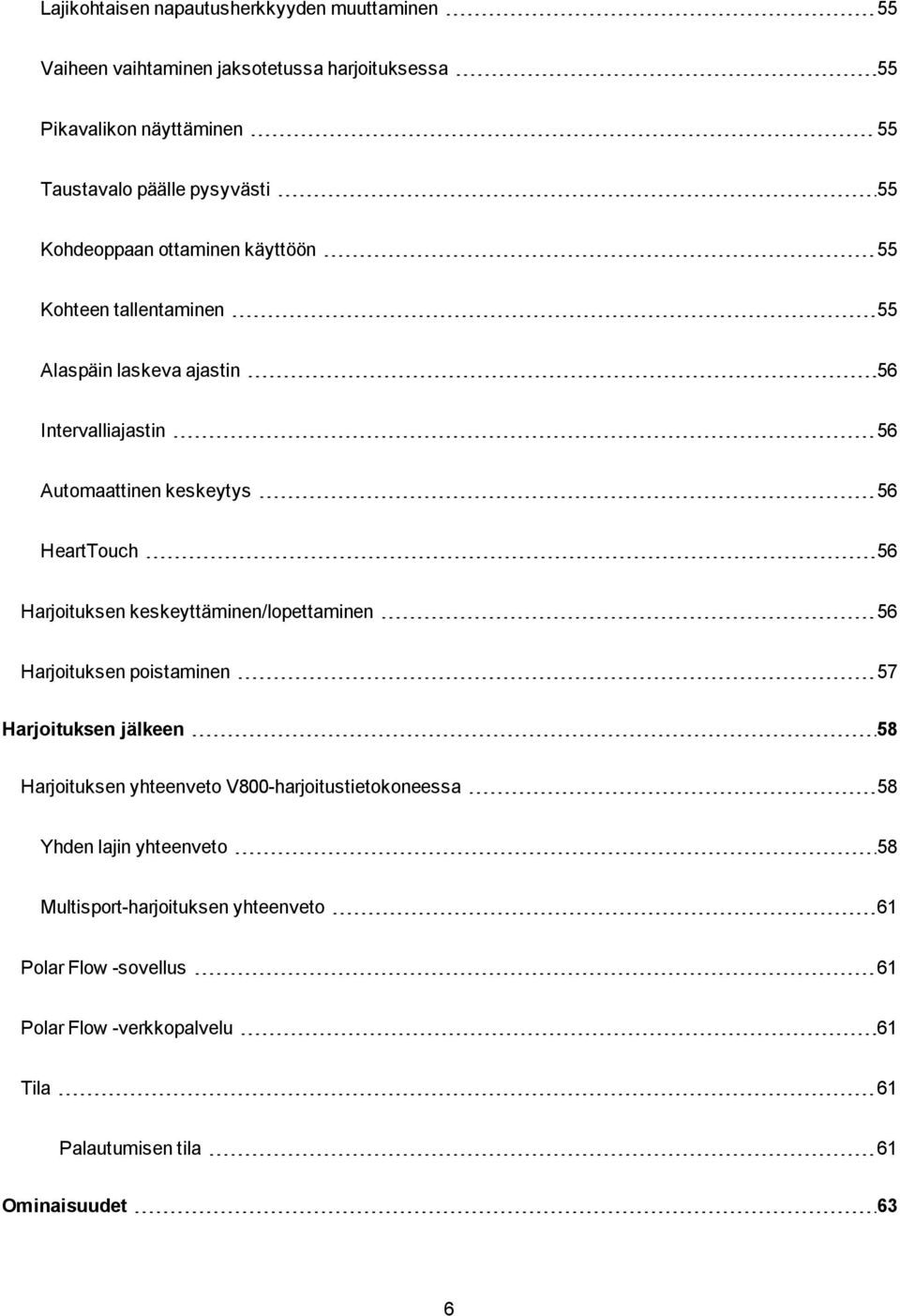 Harjoituksen keskeyttäminen/lopettaminen 56 Harjoituksen poistaminen 57 Harjoituksen jälkeen 58 Harjoituksen yhteenveto V800-harjoitustietokoneessa 58