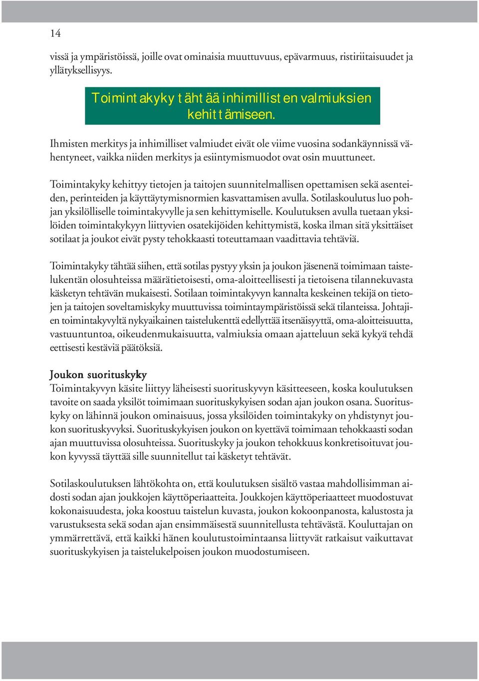 Toimintakyky kehittyy tietojen ja taitojen suunnitelmallisen opettamisen sekä asenteiden, perinteiden ja käyttäytymisnormien kasvattamisen avulla.