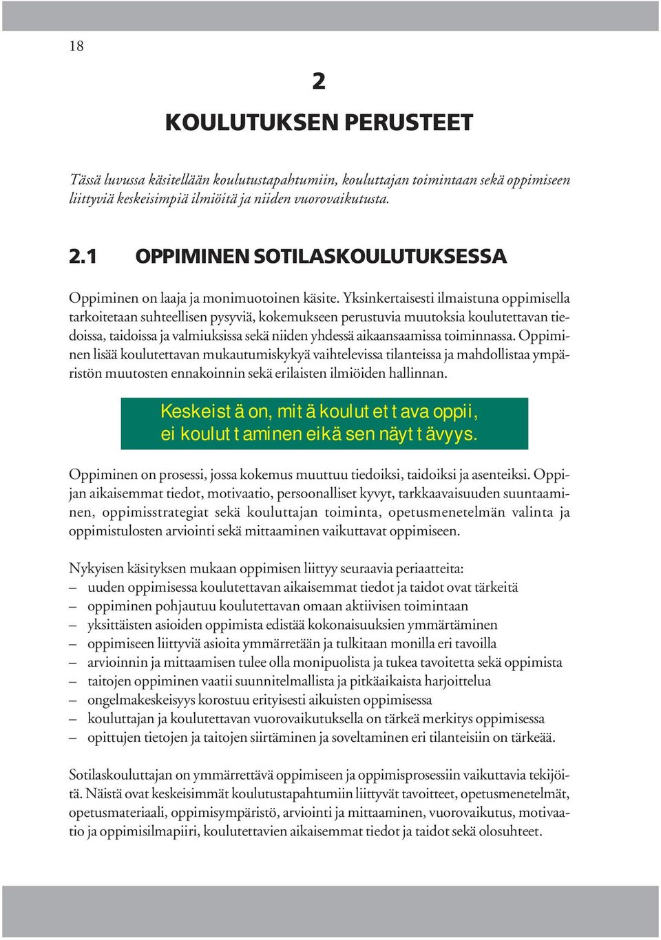 toiminnassa. Oppiminen lisää koulutettavan mukautumiskykyä vaihtelevissa tilanteissa ja mahdollistaa ympäristön muutosten ennakoinnin sekä erilaisten ilmiöiden hallinnan.