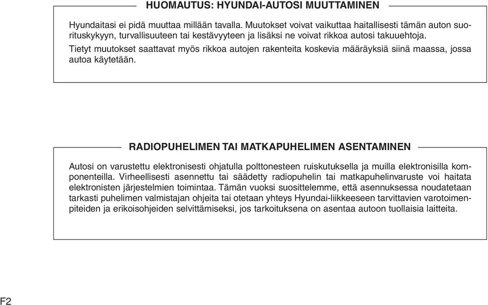 Tietyt muutokset saattavat myös rikkoa autojen rakenteita koskevia määräyksiä siinä maassa, jossa autoa käytetään.