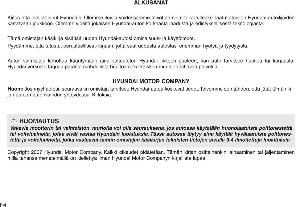 Pyydämme, että tutustut perusteellisesti kirjaan, jotta saat uudesta autostasi enemmän hyötyä ja tyydytystä.